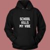 School Kills My Vibe Vintage Hoodie