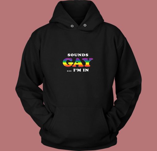 Sounds Gay Im In Vintage Hoodie