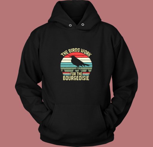 The Birds Work For The Bourgeoisie Vintage Vintage Hoodie