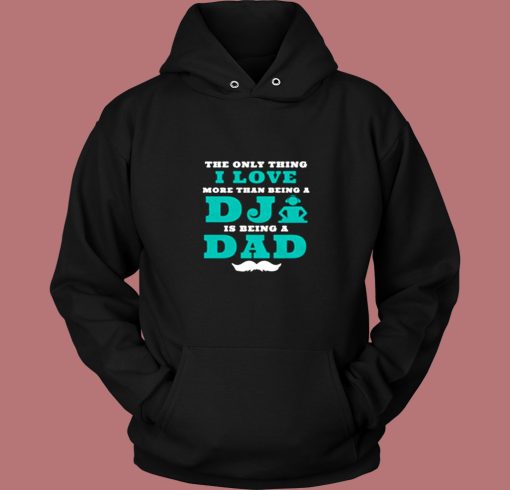 The Only Thing I Love More Than Being A Dj Is Being A Dad Vintage Hoodie