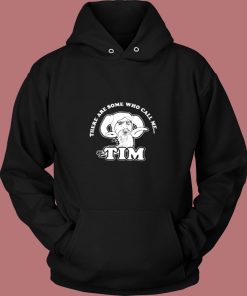 There Are Some Who Call Me Tim Vintage Hoodie