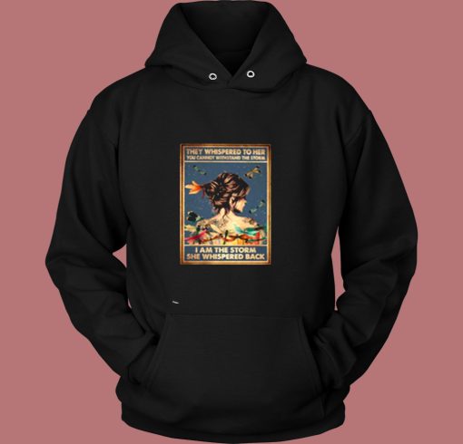 They Whispered To Her You Cannot Withstand The Storm Vintage Hoodie