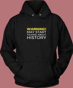 Warning May Start Talking About History Funny Vintage Hoodie