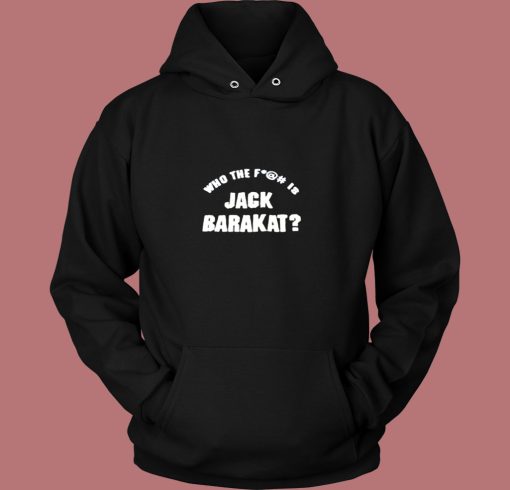 Who The Fuck Is Jack Barakat Vintage Hoodie