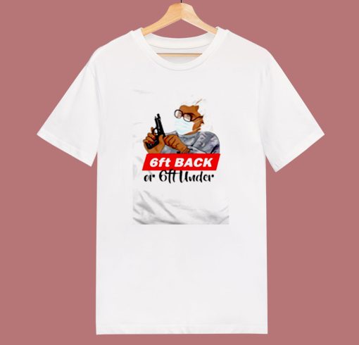 6ft Back Or 6ft Under Mask Gun 80s T Shirt