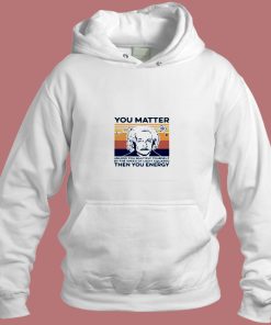 Albert Einstein You Matter Unless You Multiply Yourself Aesthetic Hoodie Style