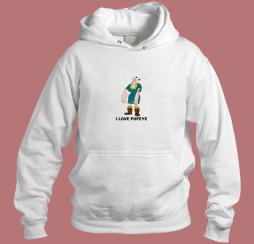 Alice The Goon I Love Popeye Aesthetic Hoodie Style