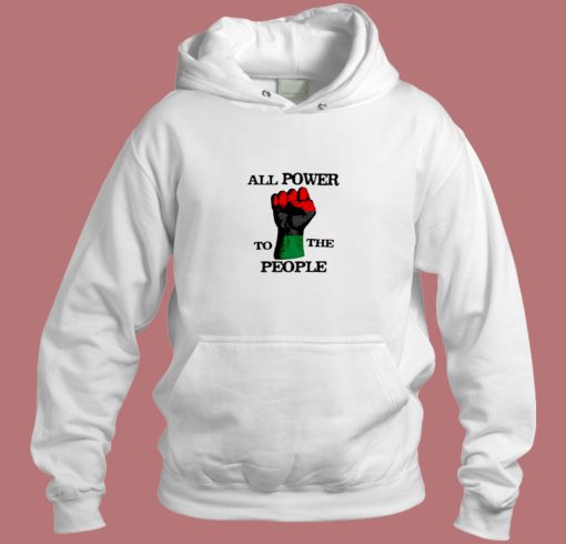 All Power To The People Aesthetic Hoodie Style