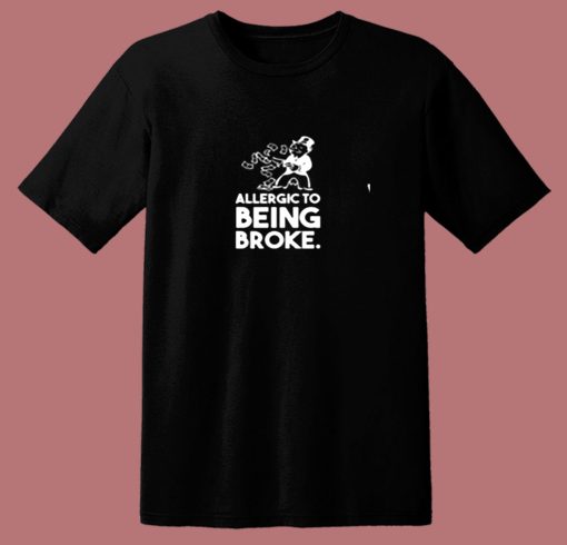 Allergic To Broke 80s T Shirt