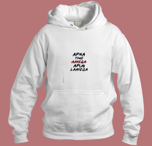 Apna Time Apun Laayega Aesthetic Hoodie Style