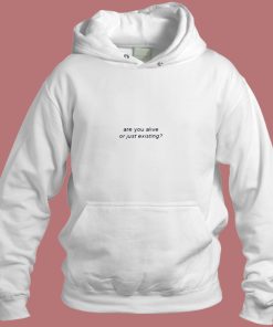 Are You Alive Or Just Existing Aesthetic Hoodie Style