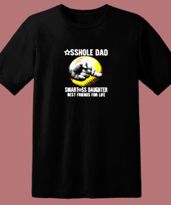 Asshole Dad Smartass Daughter Best Friends For Life 80s T Shirt