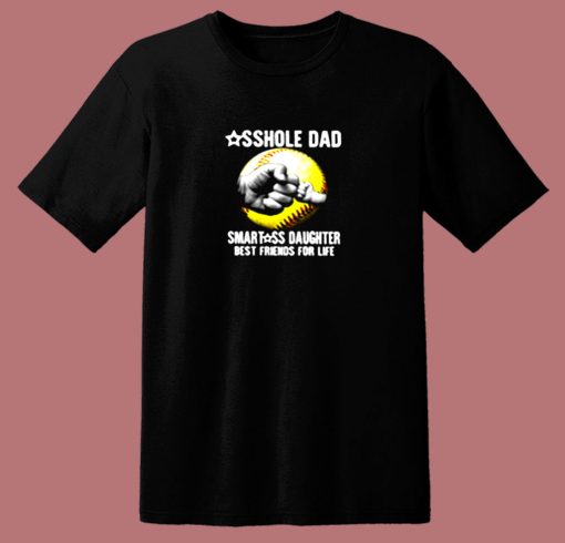 Asshole Dad Smartass Daughter Best Friends For Life 80s T Shirt