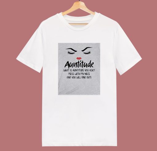 Auntitude What Is Auntitude You Ask 80s T Shirt