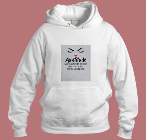 Auntitude What Is Auntitude You Ask Aesthetic Hoodie Style