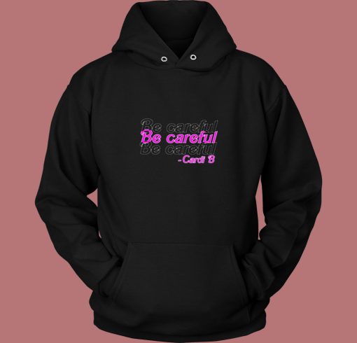 Be Careful Cardi B 80s Hoodie