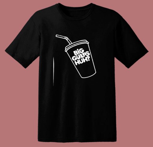 Big Gulps Huh Welp See Ya Later Dumb 80s T Shirt