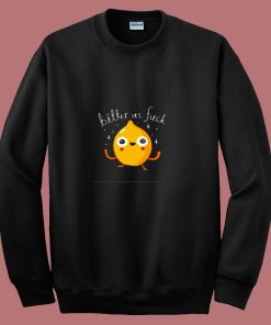 Bitter As Fuck 80s Sweatshirt