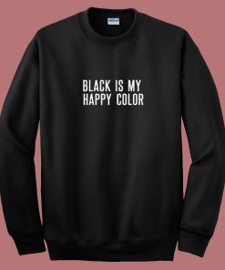 Black Is My Happy Color 80s Sweatshirt