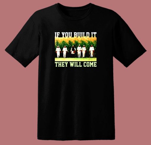 Build Itthey Will Come Field Of Dreams 80s T Shirt