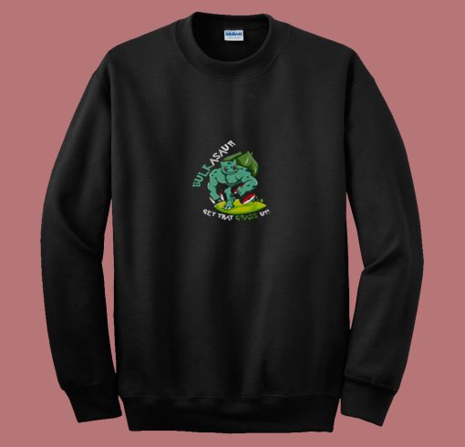 Bulkasaur Get That Grass Up Parody Gym 80s Sweatshirt