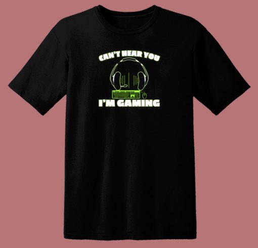 Cant Hear You Im Gaming Pc Console Gamer Gaming 80s T Shirt