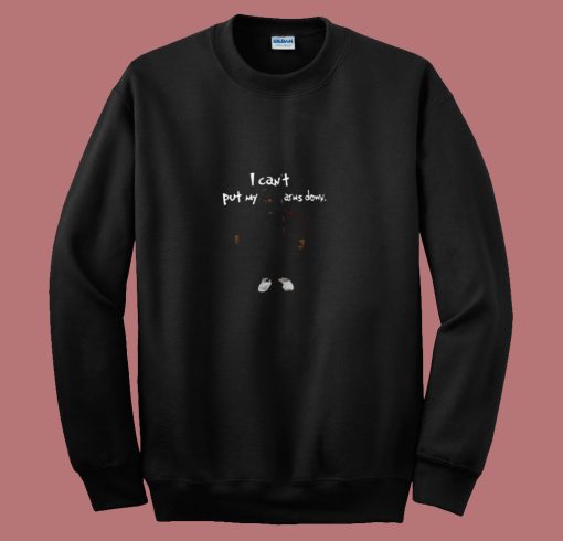 Cant Put My Arms Down 80s Sweatshirt