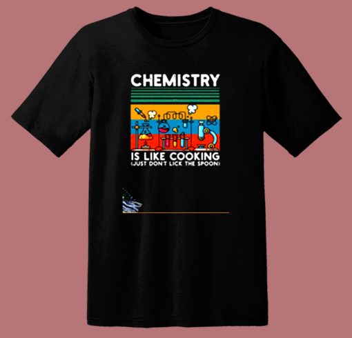 Chemistry Is Like Cooking 80s T Shirt