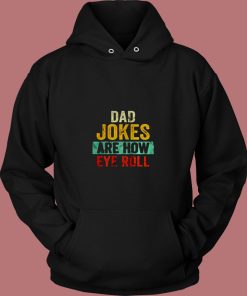 Dad Jokes Are How Eye Roll 80s Hoodie