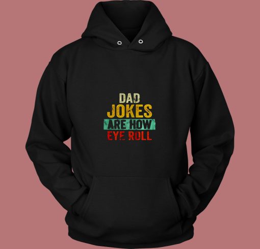 Dad Jokes Are How Eye Roll 80s Hoodie