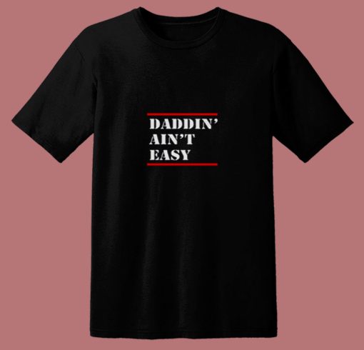 Daddin Aint Easy 80s T Shirt