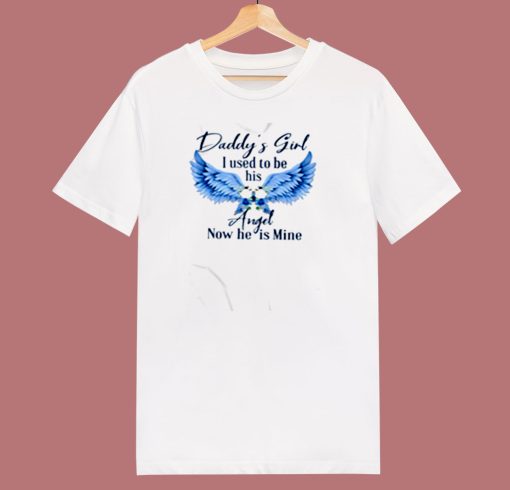 Daddys Girl I Used To Be His Angel Now He Is Mine 80s T Shirt