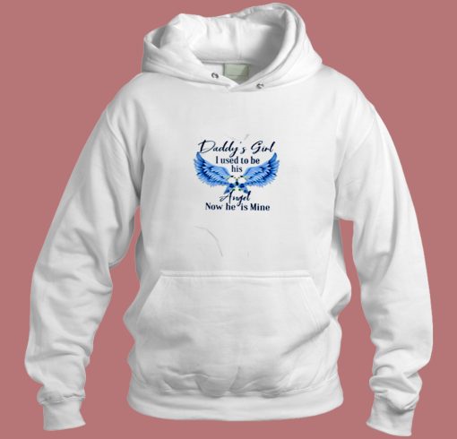 Daddys Girl I Used To Be His Angel Now He Is Mine Aesthetic Hoodie Style