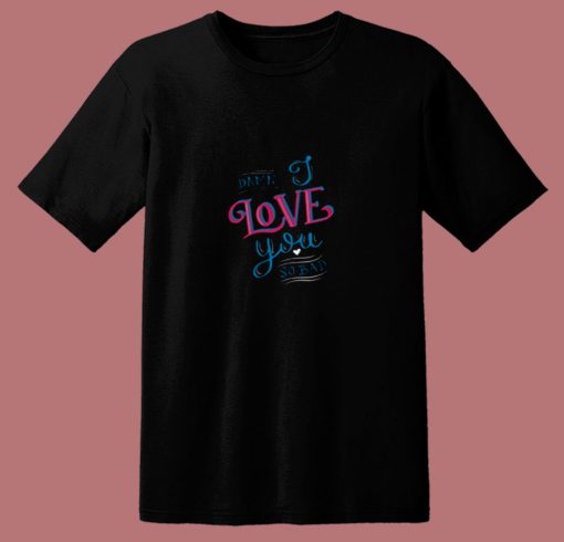 Damn I Love You So Bad 80s T Shirt