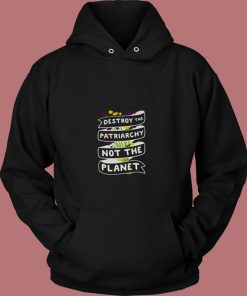 Destroy The Patriarchy Not The Planet 80s Hoodie