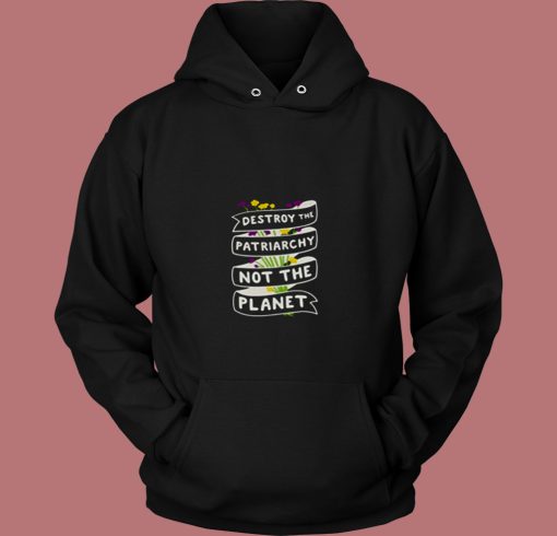 Destroy The Patriarchy Not The Planet 80s Hoodie