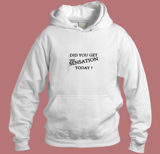 Did You Get The Sensation Today Ringer Aesthetic Hoodie Style