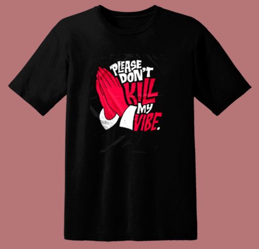 Dont Kill My Vibe Graphic 80s T Shirt