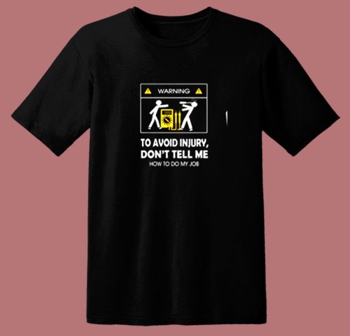 Dont Tell Me How To Do My Job Electrician 80s T Shirt