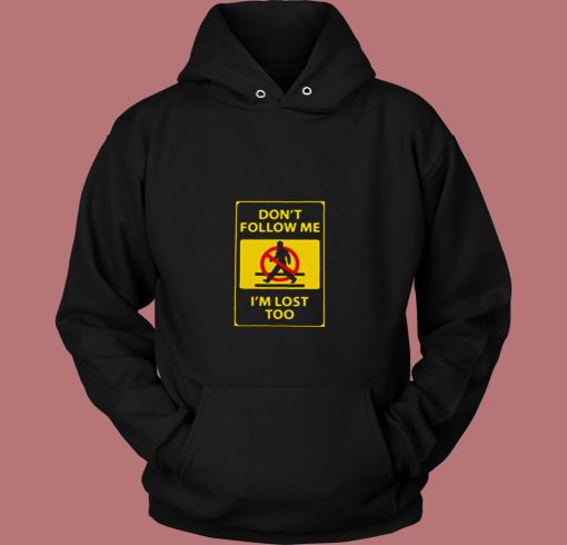 Dontt Follow Me Im Lost Too 80s Hoodie