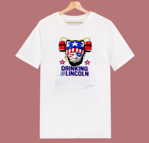 Drinking Like Lincoln 4th Of July 80s T Shirt