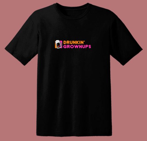 Drunkin Grownups 80s T Shirt