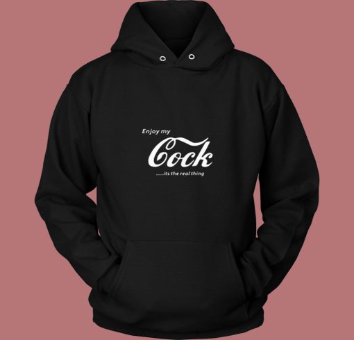 Enjoy My Cock Is A Real Thing 80s Hoodie