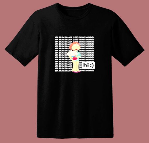 Family Guy Loisstewie Ma Mum Mama Hi 80s T Shirt