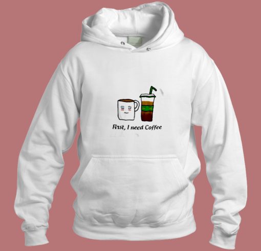 First I Need Coffee Aesthetic Hoodie Style