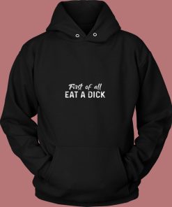 First Of All Eat A Dick 80s Hoodie