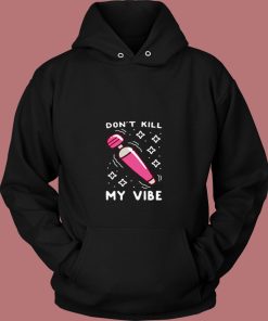 Funny Dont Kill My Vibe 80s Hoodie