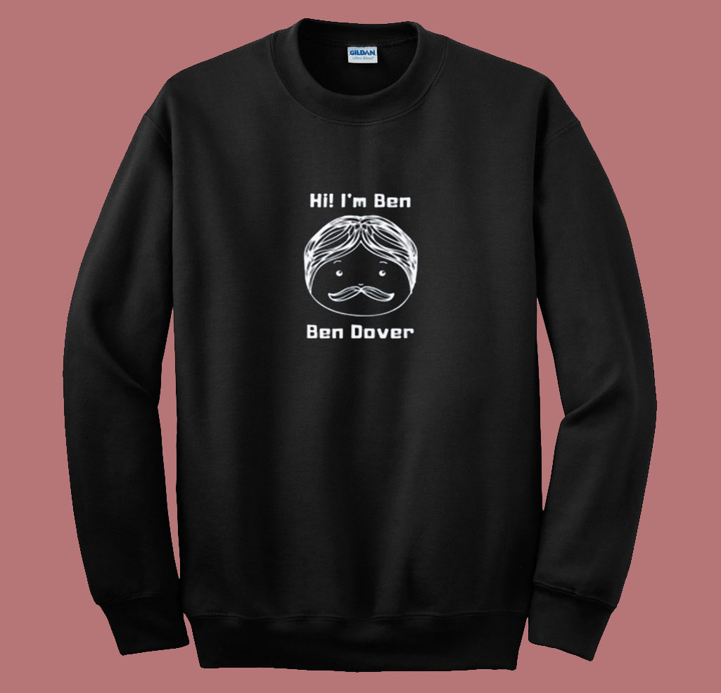 Funny Joke Names Puns Ben Dover 80s Sweatshirt Mpcteehouse