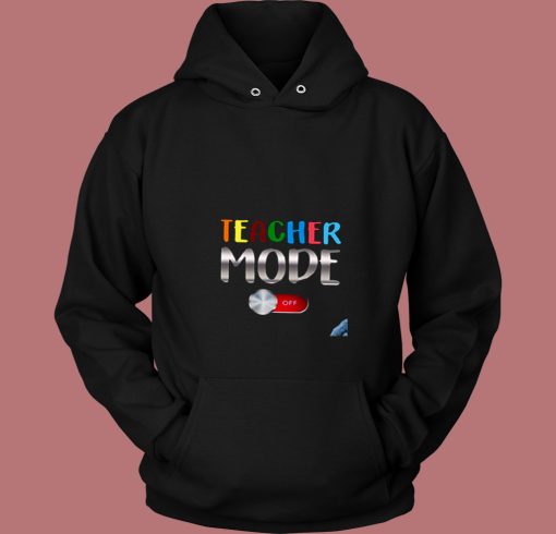 Funny Teacher Shirt Teacher Mode Off 80s Hoodie