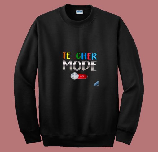 Funny Teacher Shirt Teacher Mode Off 80s Sweatshirt